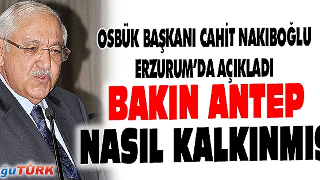 OSBÜK BAŞKANI: ERZURUM OSB KONUSUNDA ÇOK GERİ KALDI