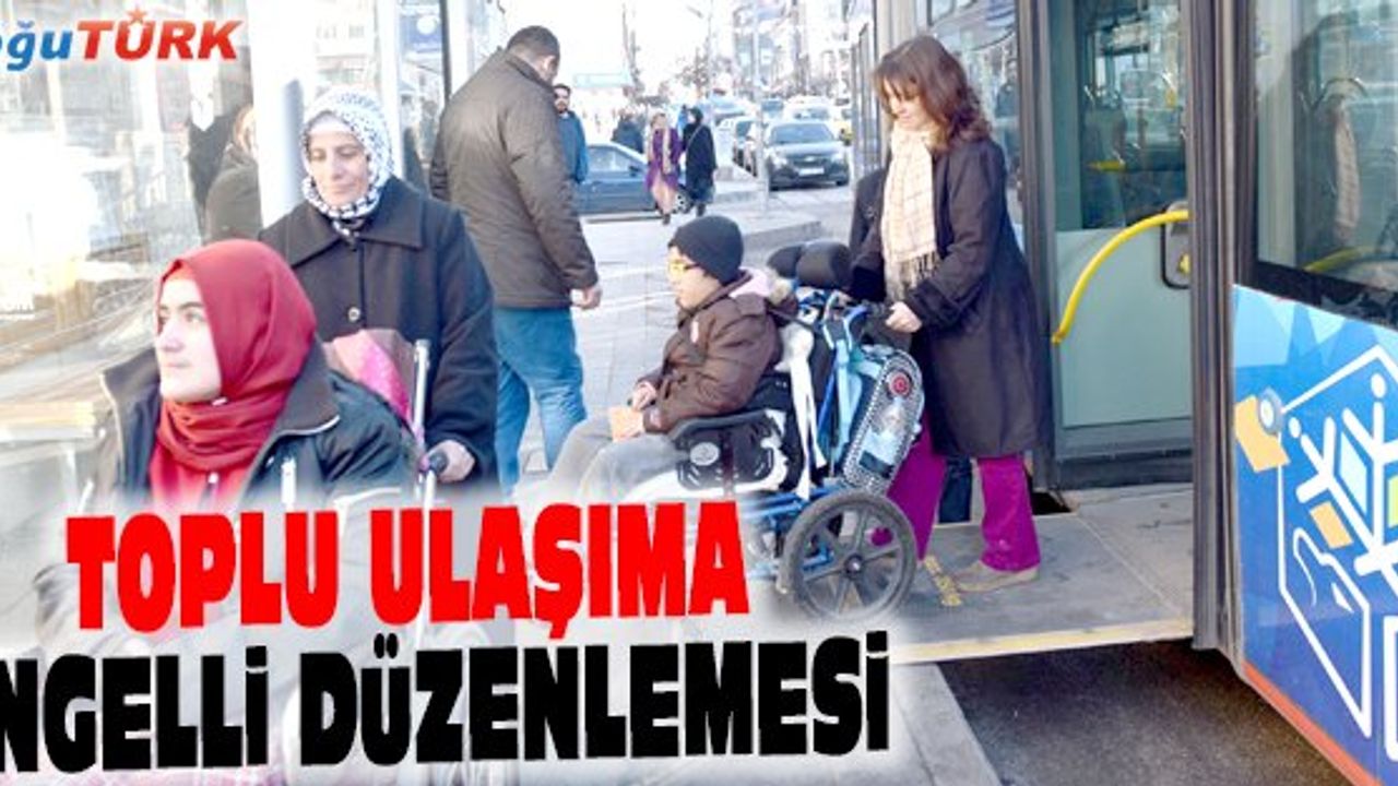 ERZURUM’DA ENGELLİLER İÇİN TOPLU ULAŞIMDA YENİ DÖNEM
