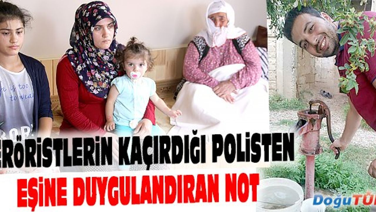 KAÇIRILAN POLİSTEN EŞİNE MEKTUP: "KIZIMA VİDEOLARIMI İZLET, BENİ UNUTMASIN"