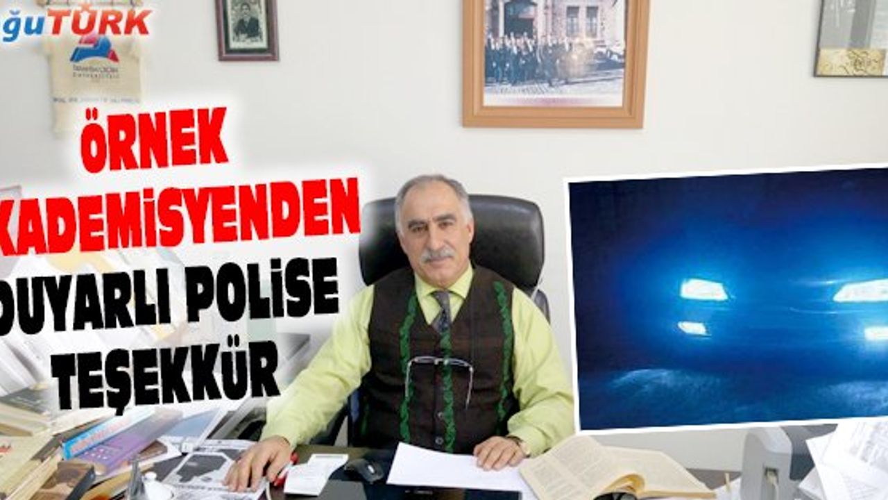 ÖRNEK AKADEMİSYENDEN DUYARLI POLİSE TEŞEKKÜR