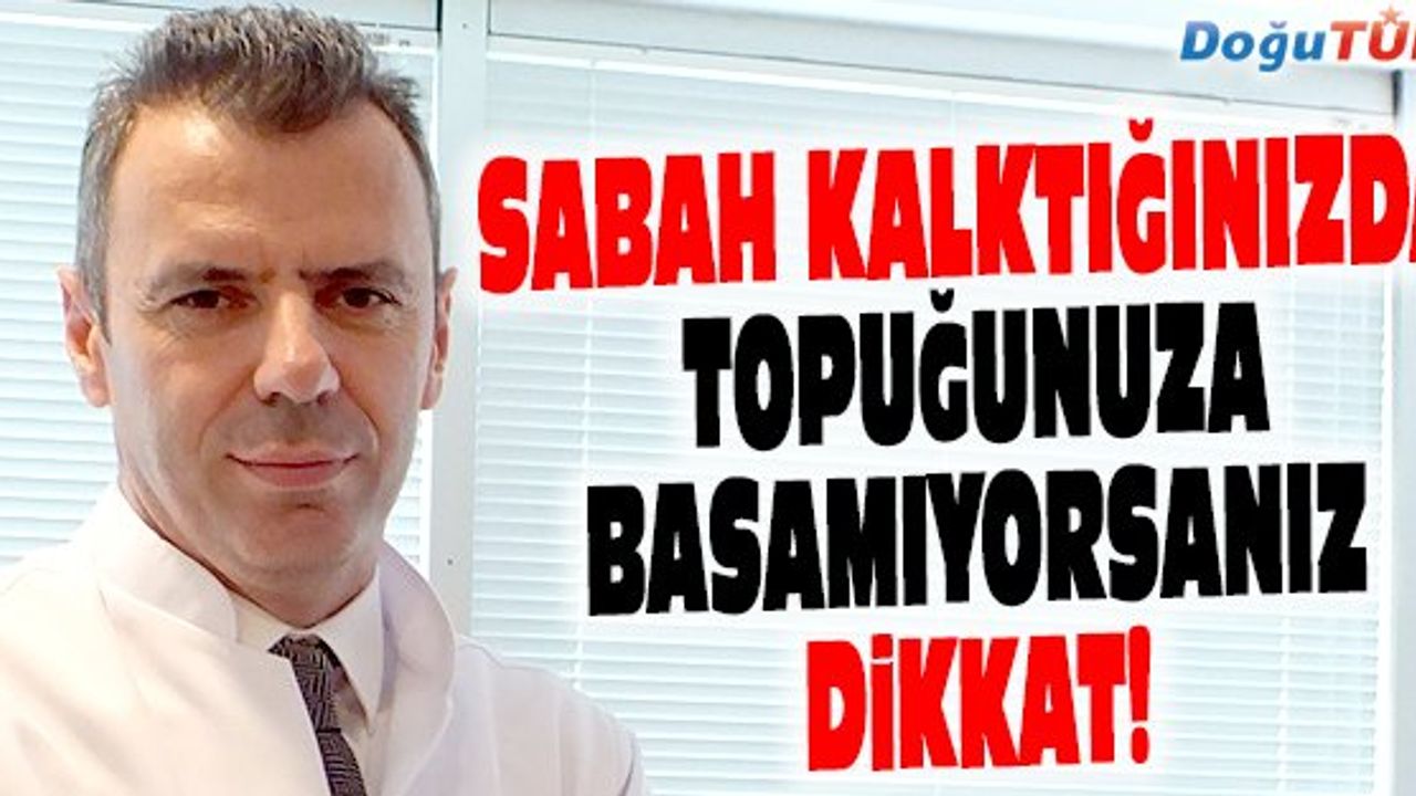 SABAH KALKTIĞINIZDA TOPUĞUNUZA BASAMIYORSANIZ DİKKAT