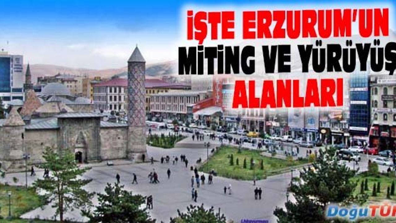 ERZURUM VALİLİĞİ MİTİNG VE YÜRÜYÜŞ ALANLARINI AÇIKLADI