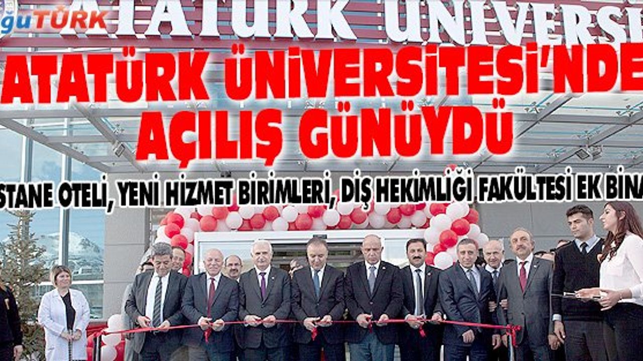 ATATÜRK ÜNİVERSİTESİ HASTANE OTELİ, YENİ HİZMET BİRİMLERİ VE DİŞ HEKİMLİĞİ FAKÜLTESİ EK BİNASI AÇILDI