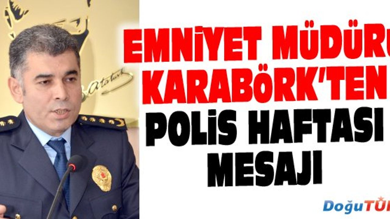 EMNİYET MÜDÜRÜ KARABÖRK’TEN POLİS HAFTASI MESAJI