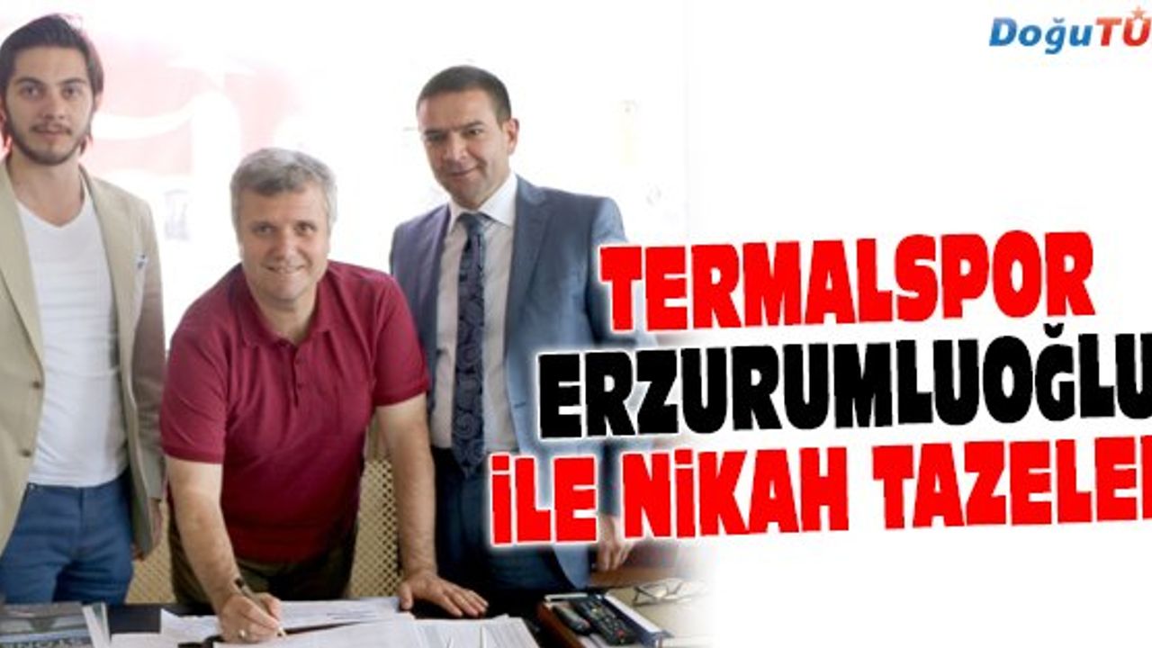 TERMALSPOR, ERZURUMLUOĞLU İLE NİKAH TAZELEDİ