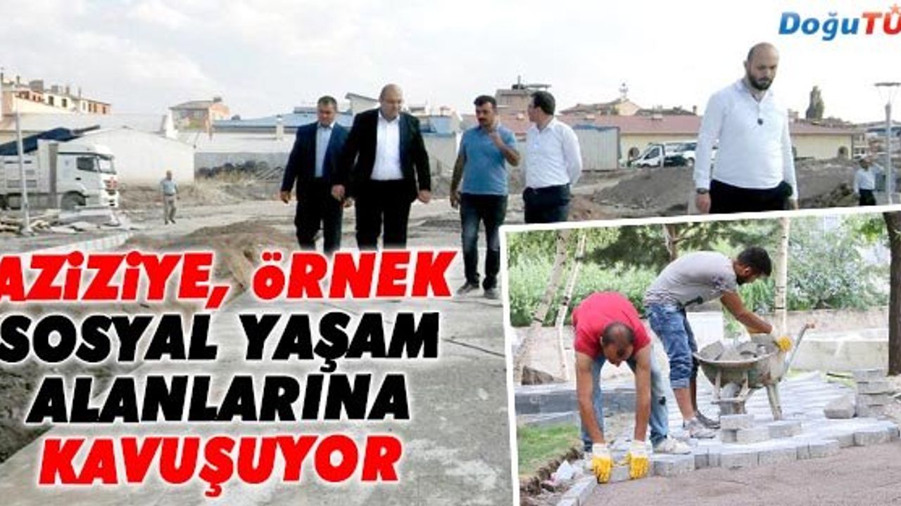 AZİZİYE, ÖRNEK SOSYAL YAŞAM ALANLARINA KAVUŞUYOR