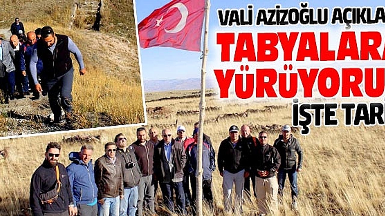 VALİ AÇIKLADI: İŞTE TABYALARA YÜRÜYÜŞ TARİHİ