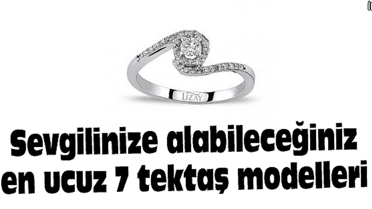 Sevgilinize alabileceğiniz en ucuz 7 tektaş modelleri