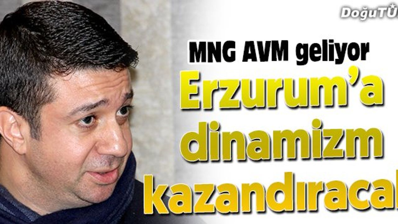 ERZURUM MNG EYLÜL AYINDA AÇILIYOR
