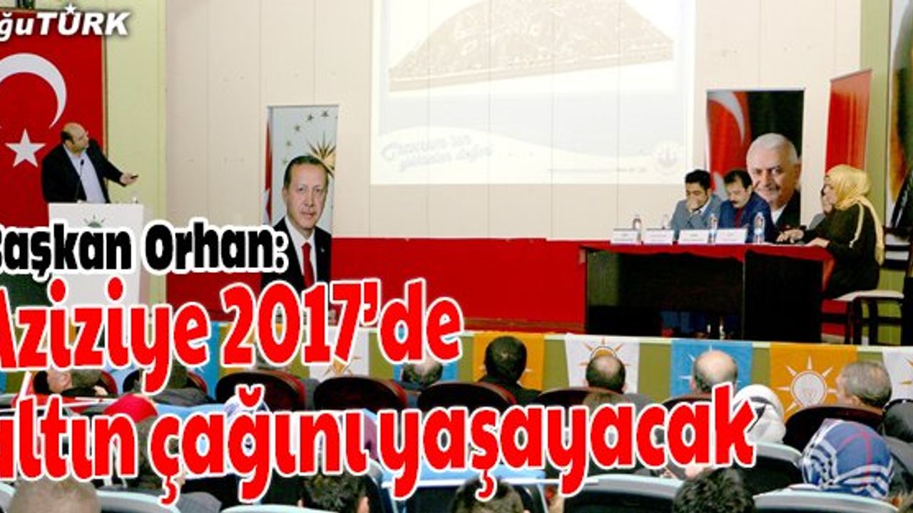 ORHAN: 2017’DE İLÇEMİZ ALTIN ÇAĞINI YAŞAYACAK