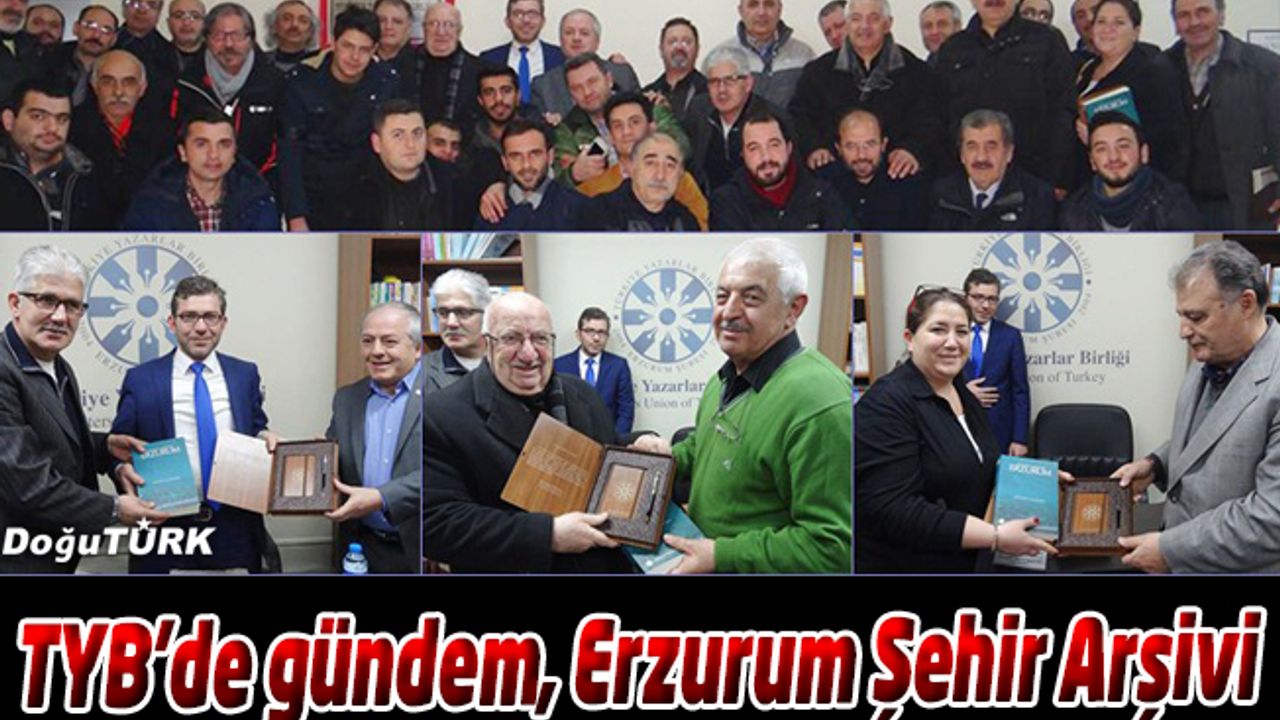 TYB ERZURUM ŞUBESİ’NDE ‘ERZURUM ŞEHİR ARŞİVİ’ KONUŞULDU