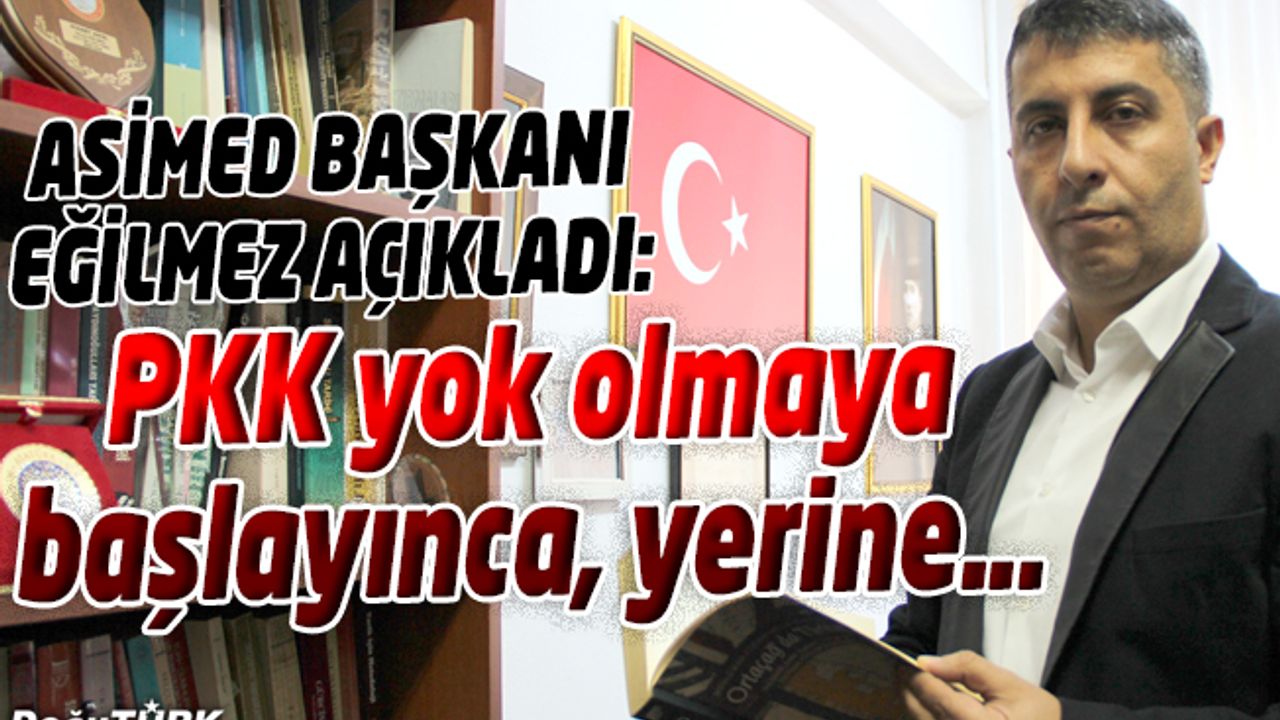 EĞİLMEZ: PKK YOK OLMAYA BAŞLAYINCA YERİNE PYD’Yİ GÜÇLENDİRİP, MEŞRULAŞTIRIYORLAR