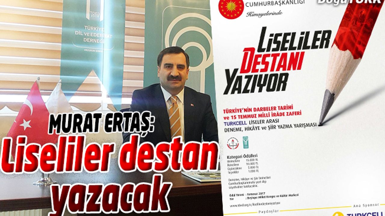 ERTAŞ: CUMHURBAŞKANIMIZIN HİMAYELERİNDE LİSELİLER DESTAN YAZACAK