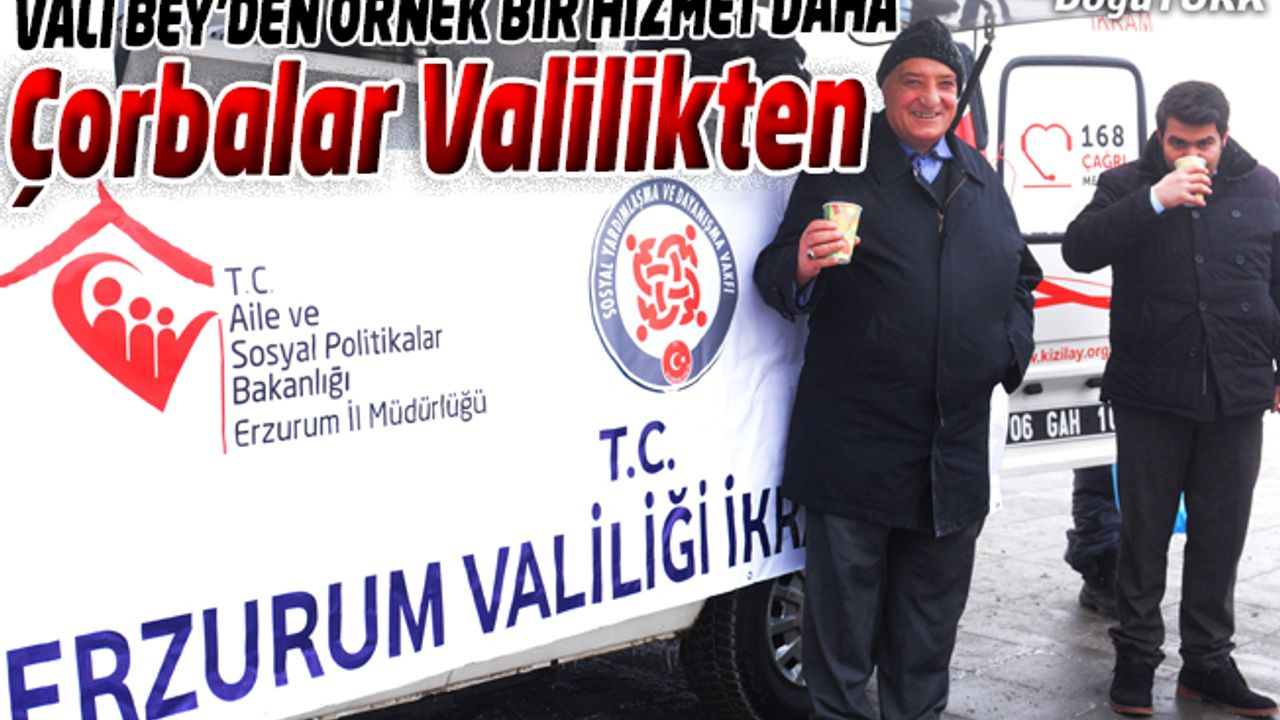 ERZURUM VALİLİĞİ VATANDAŞA ÇORBA DAĞITIYOR