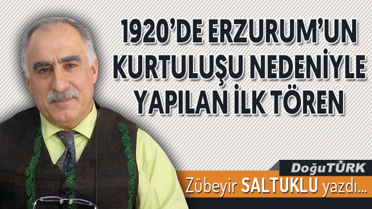 1920’DE ERZURUM’UN KURTULUŞU NEDENİYLE YAPILAN İLK TÖREN