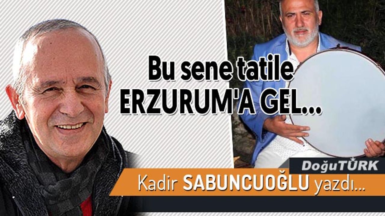 Bu sene tatile ERZURUM'A GEL...