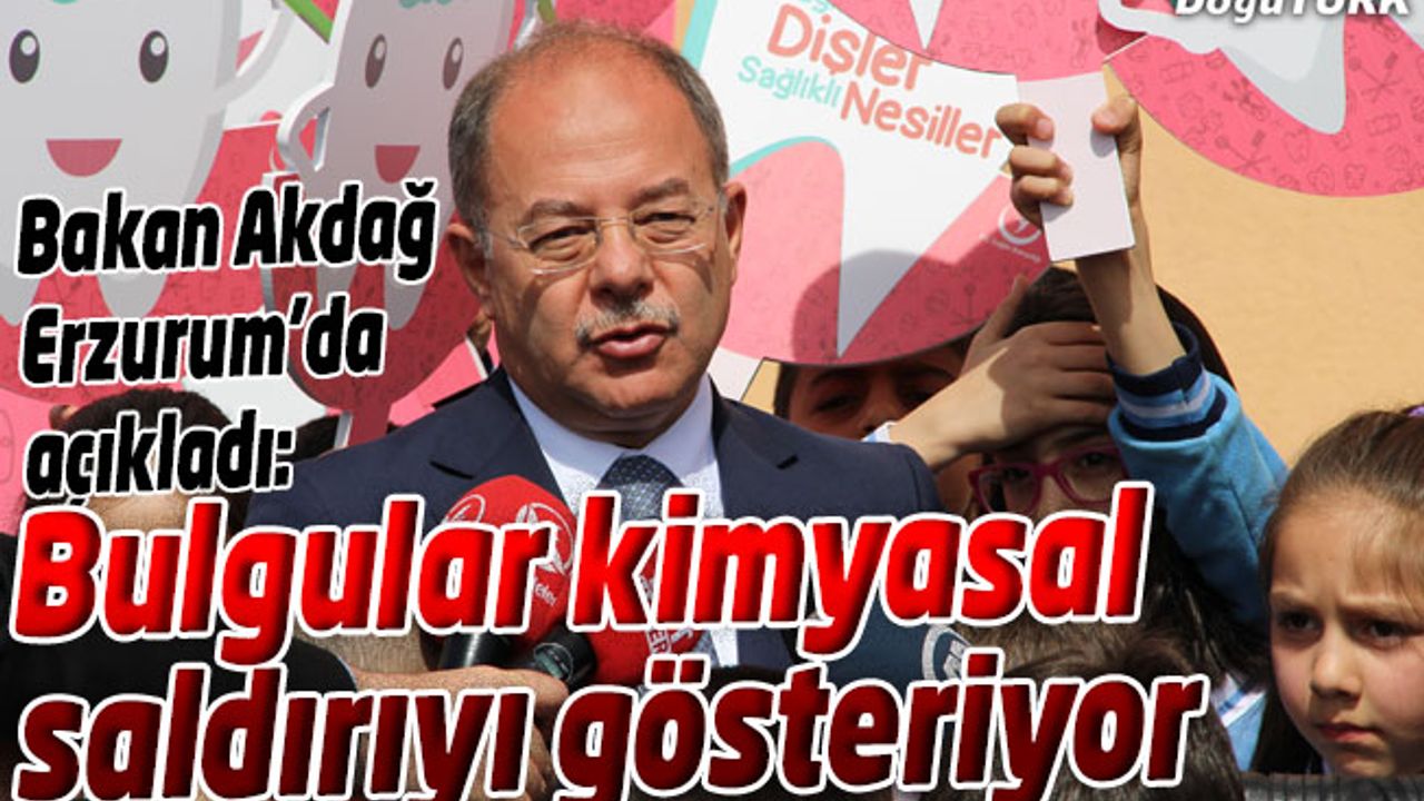 SAĞLIK BAKANI AKDAĞ: BULGULAR KİMYASAL SALDIRIYI GÖSTERİYOR