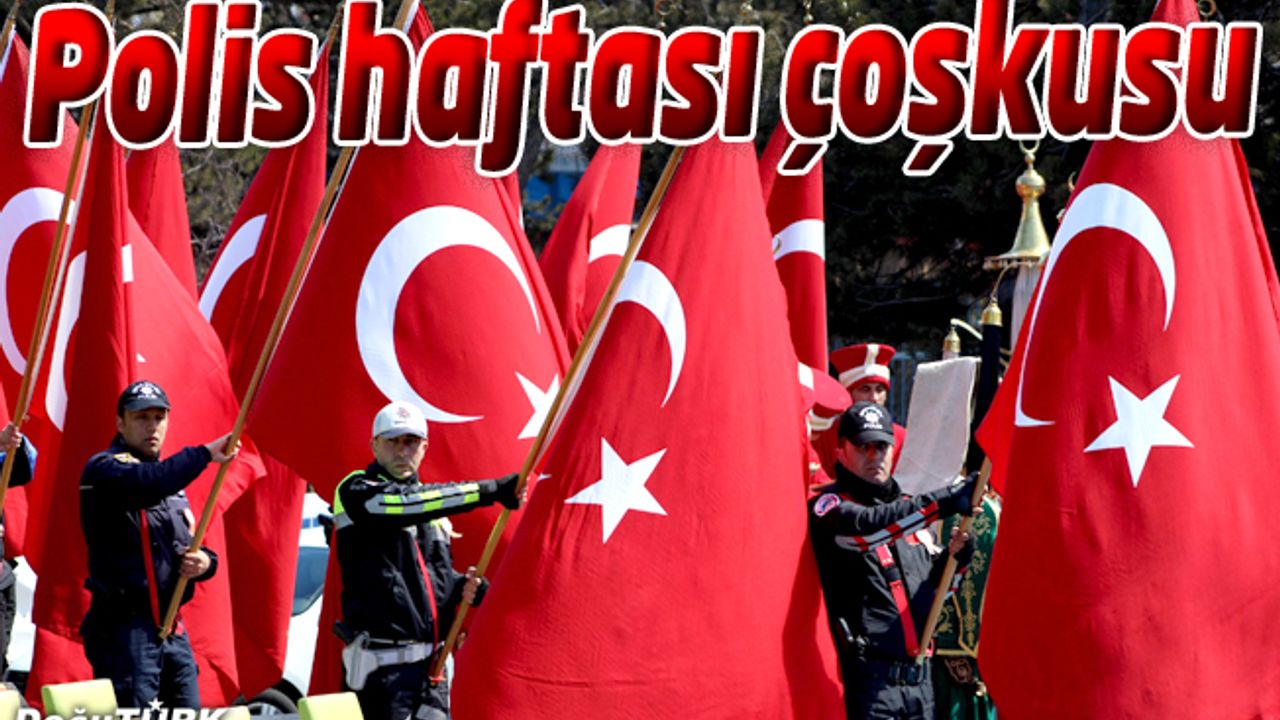 TÜRK POLİS TEŞKİLATI 172. KURULUŞ YIL DÖNÜMÜNÜ KUTLADI