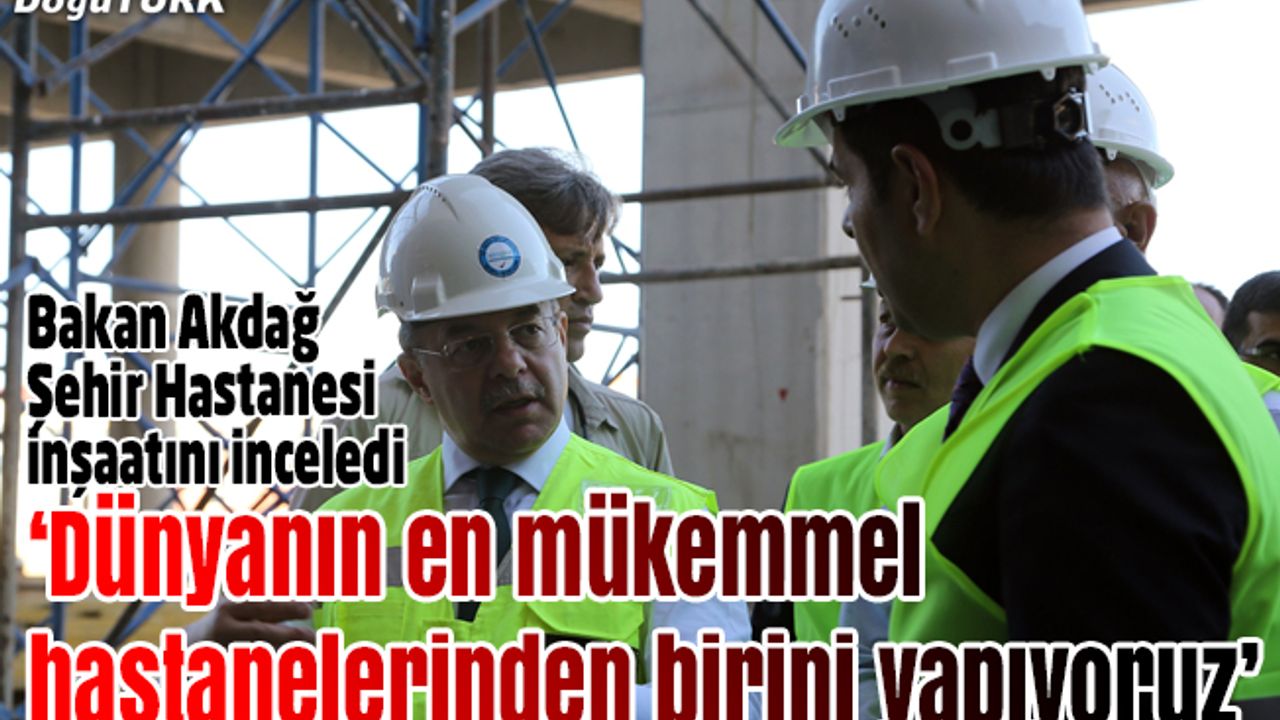 Bakan Akdağ, şehir hastanesi inşaatını inceledi