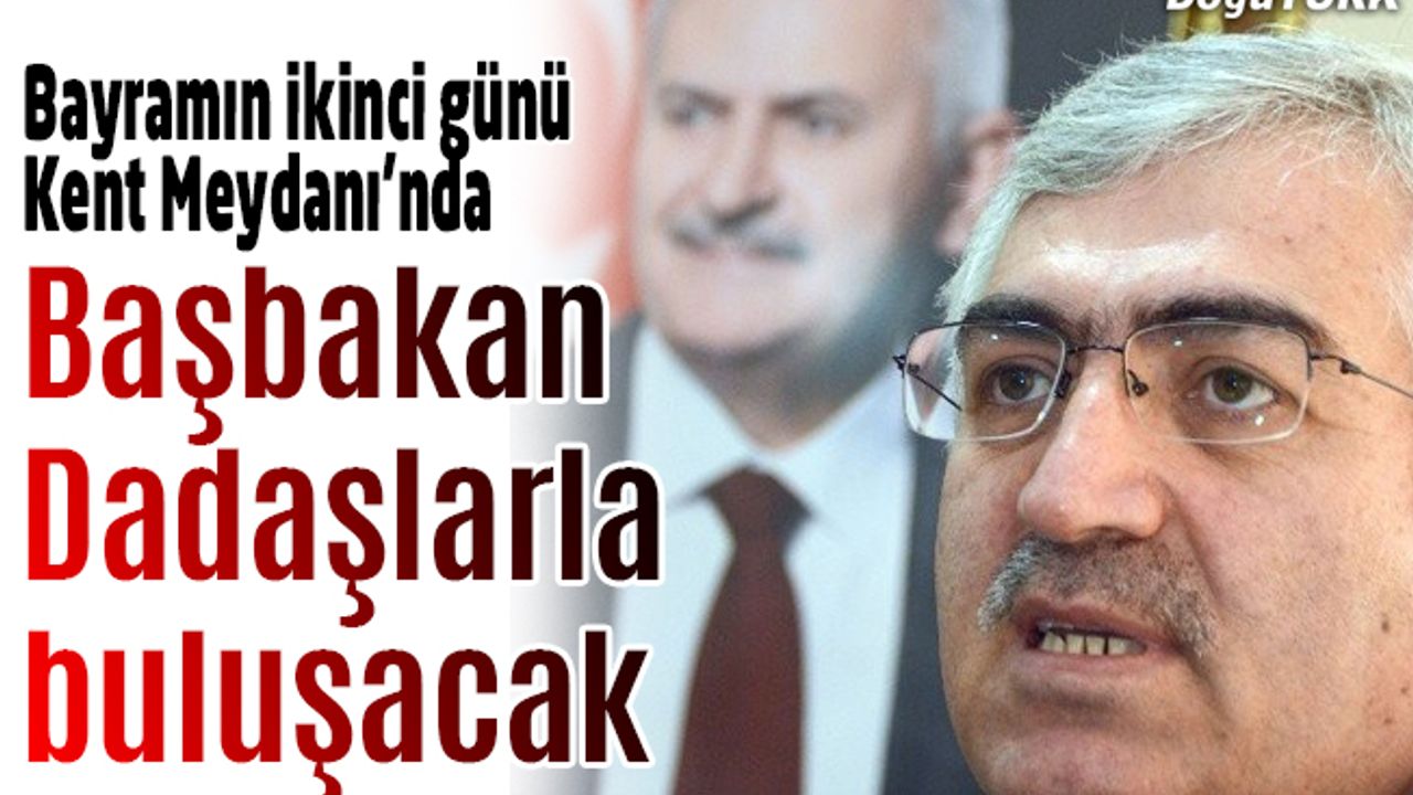 Başbakan Yıldırım, Bayramın İkinci Günü Dadaşlarla Bayramlaşacak