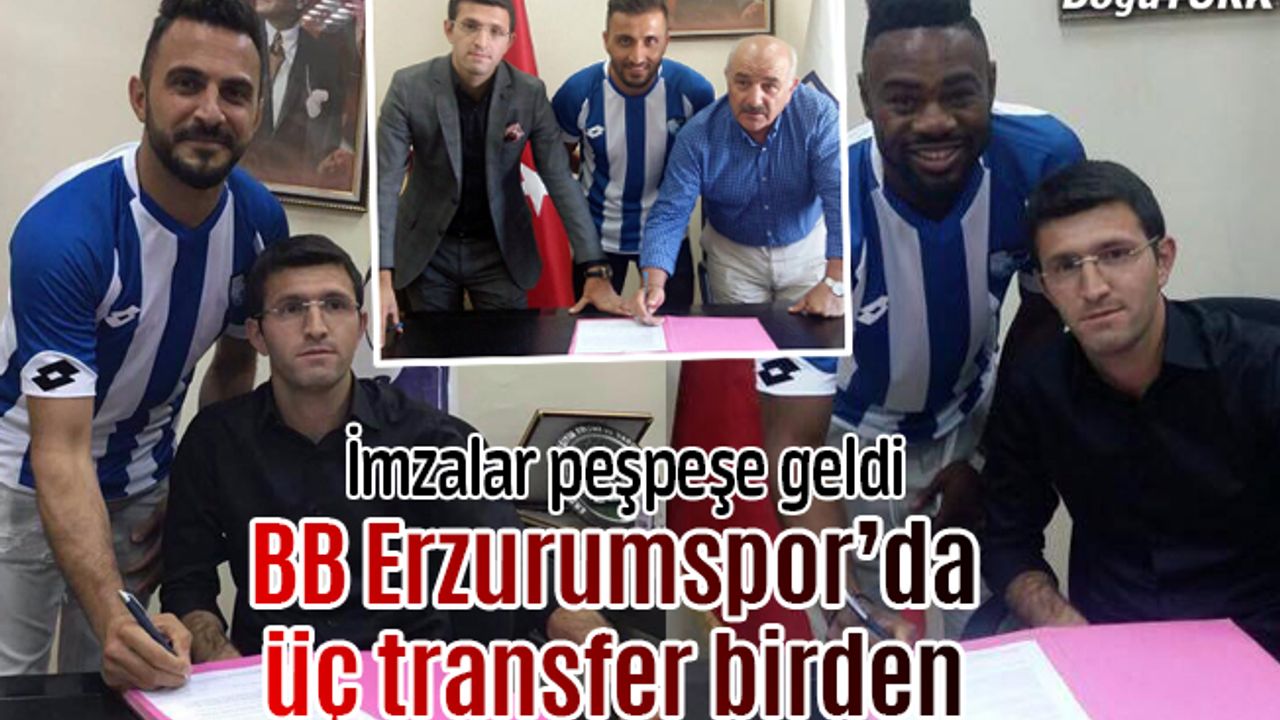 B.B.Erzurumspor'da bir günde üç imza