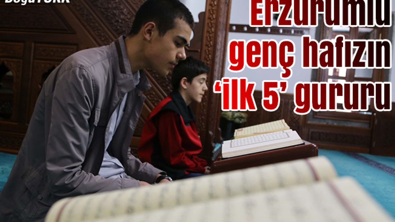 Erzurumlu genç hafızın "ilk 5" gururu