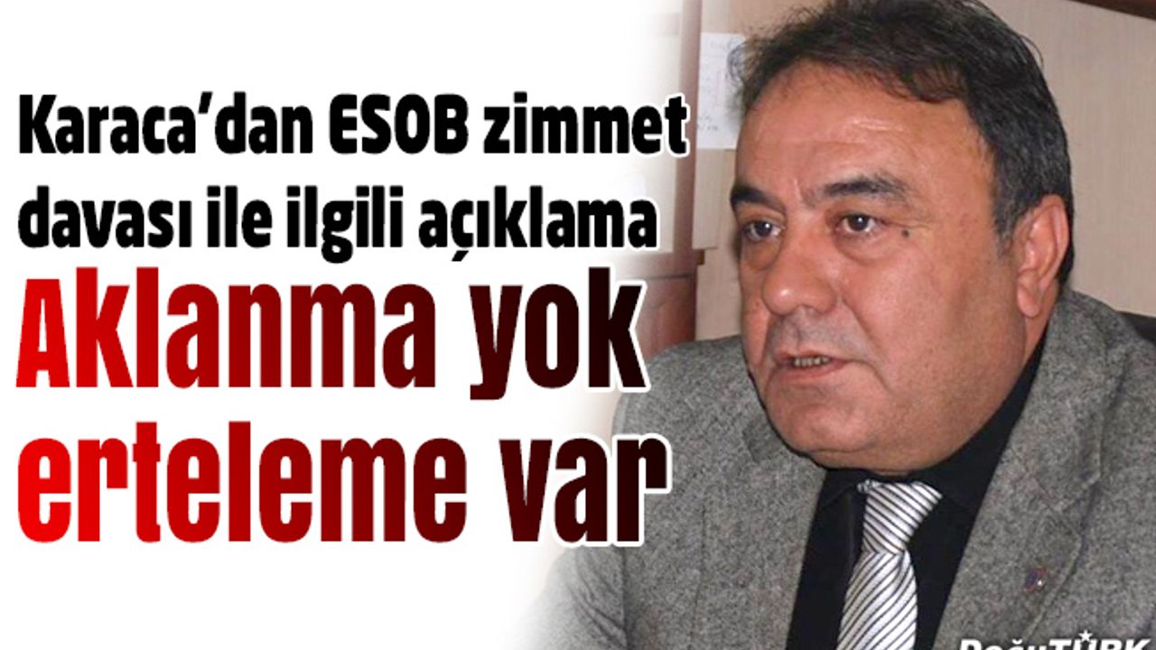 Karaca: Zimmet davasında aklanma yok, erteleme var