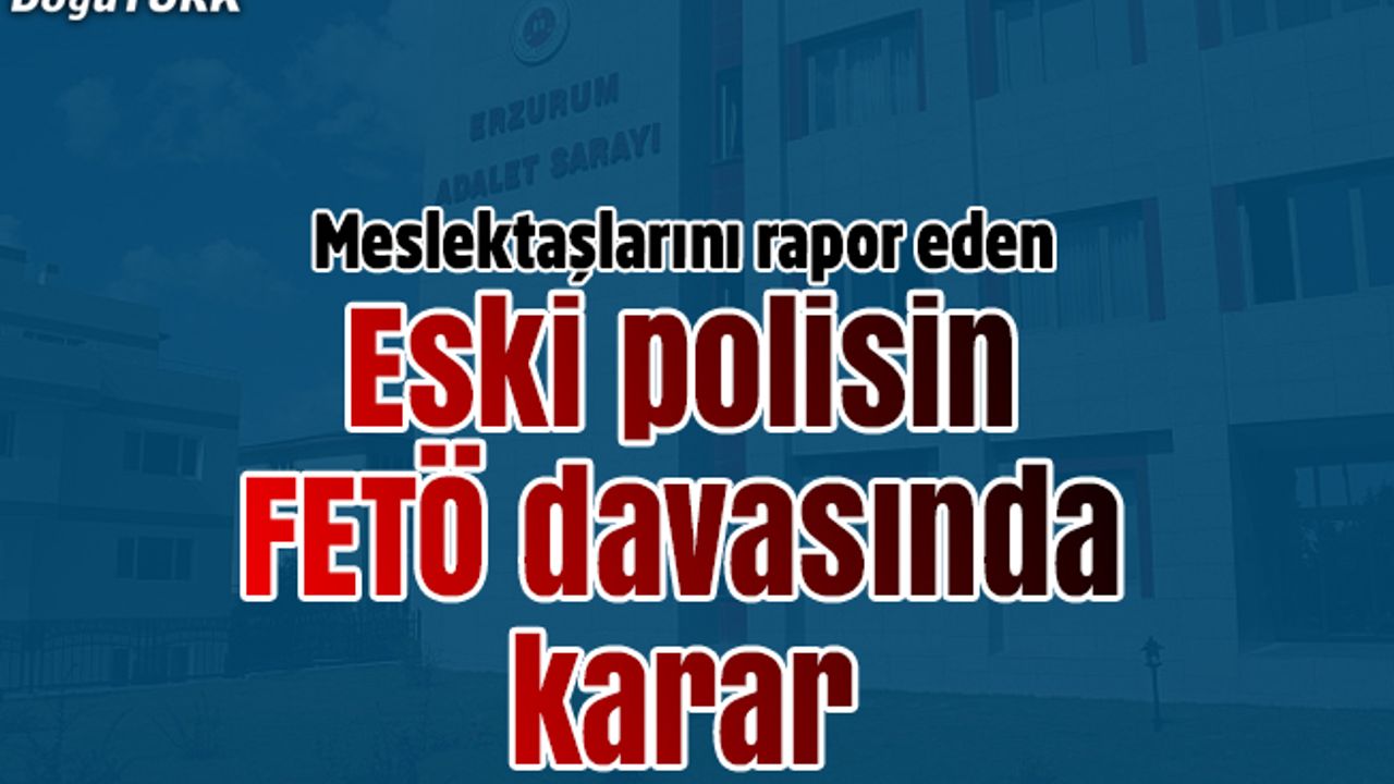 Meslektaşlarını FETÖ'ye rapor eden polise 6 yıl 3 ay hapis