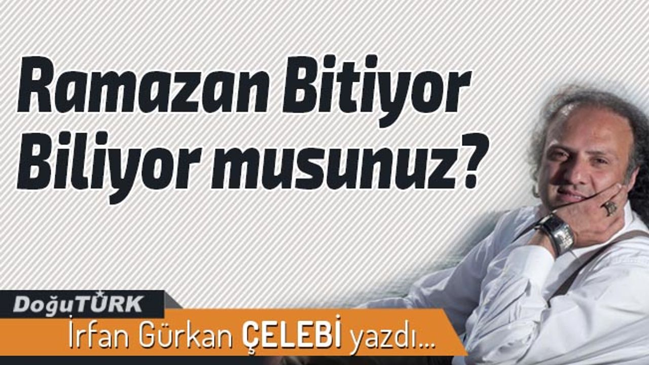 Ramazan Bitiyor Biliyor musunuz?