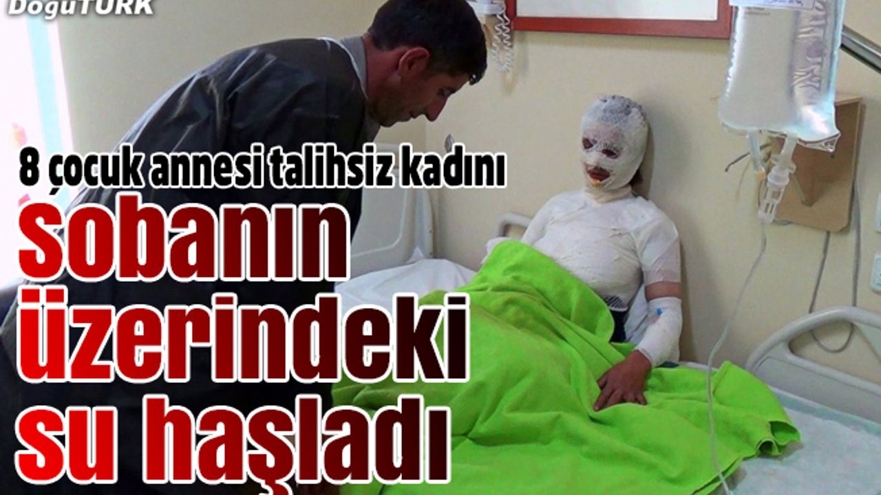 Üzerine kaynar su dökülen 8 çocuk annesi kadın yandı