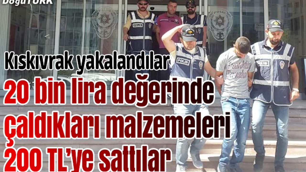 20 bin lira değerinde çaldıkları malzemeleri 200 TL’ye sattılar