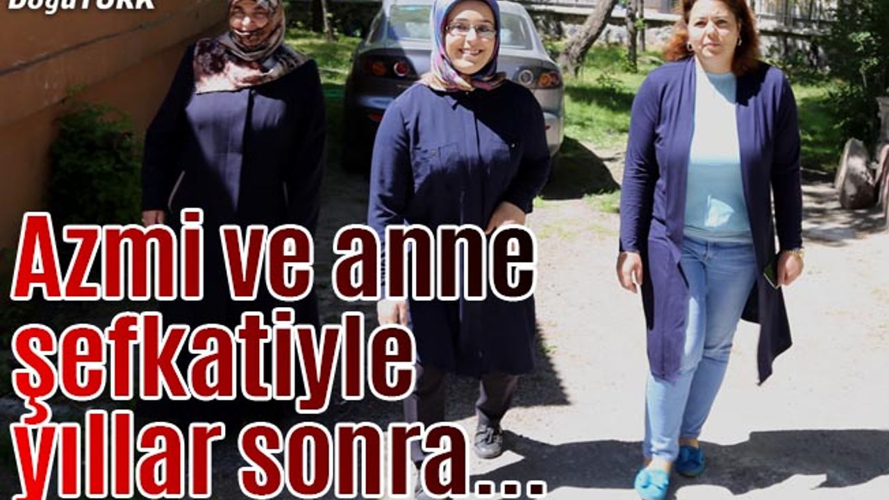 Azmi ve anne şefkatiyle yıllar sonra yürüdü