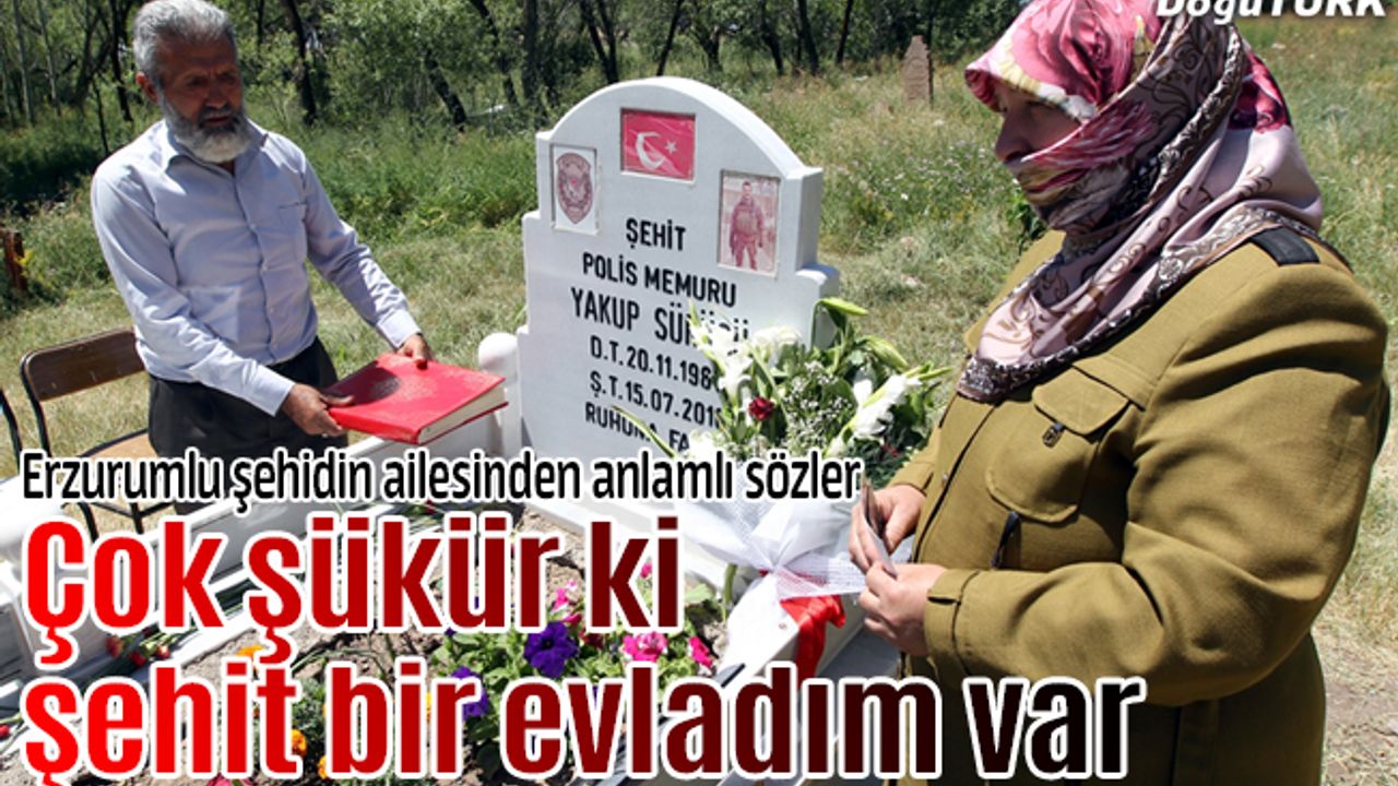 Çok şükür ki şehit bir evladım var