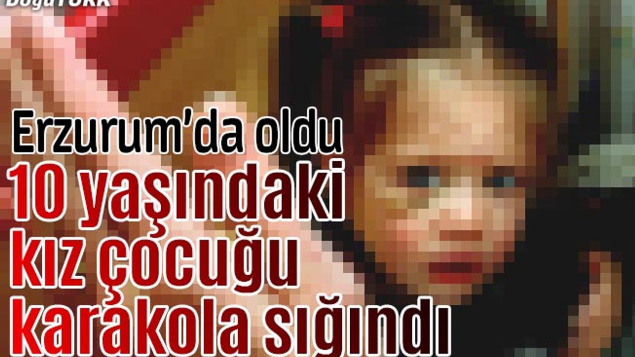 Erzurum'da kız çocuğu karakola sığındı