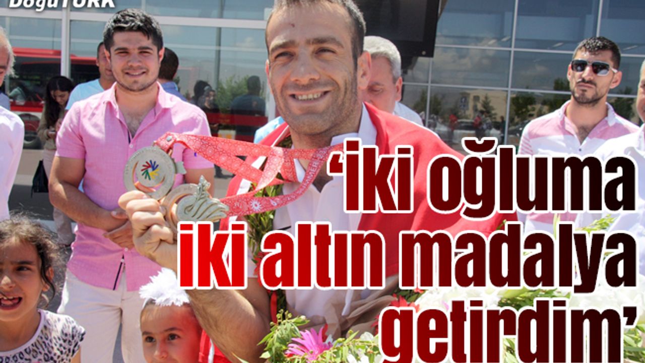 "İki oğluma iki altın madalya getirdim"
