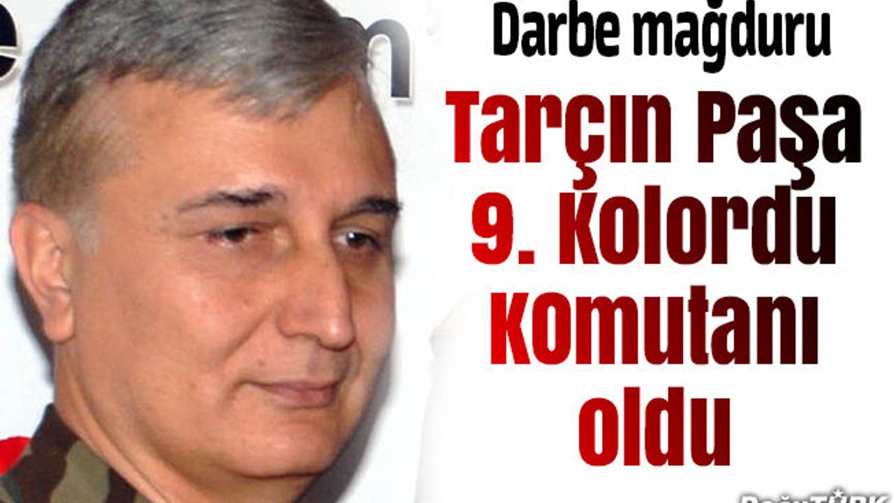 9. Kolordu Komutanı Uğur Tarçın Paşa oldu