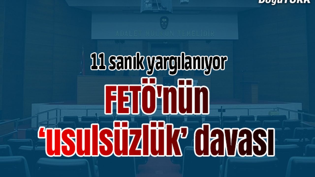 Erzurum'da FETÖ'nün "usulsüzlük" davası