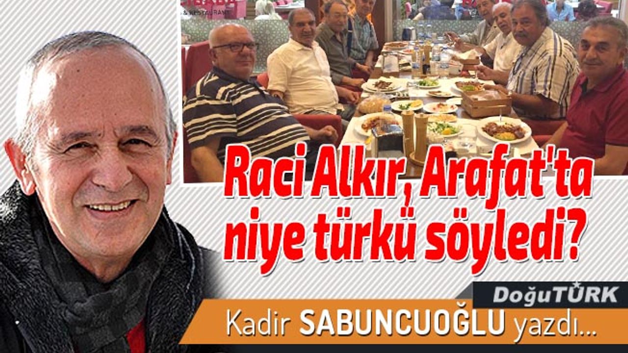 Raci Alkır, Arafat'ta niye türkü söyledi?