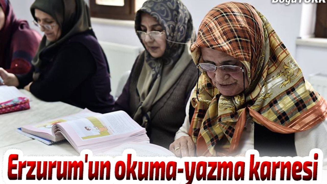 İşte Erzurum'un okuma-yazma karnesi