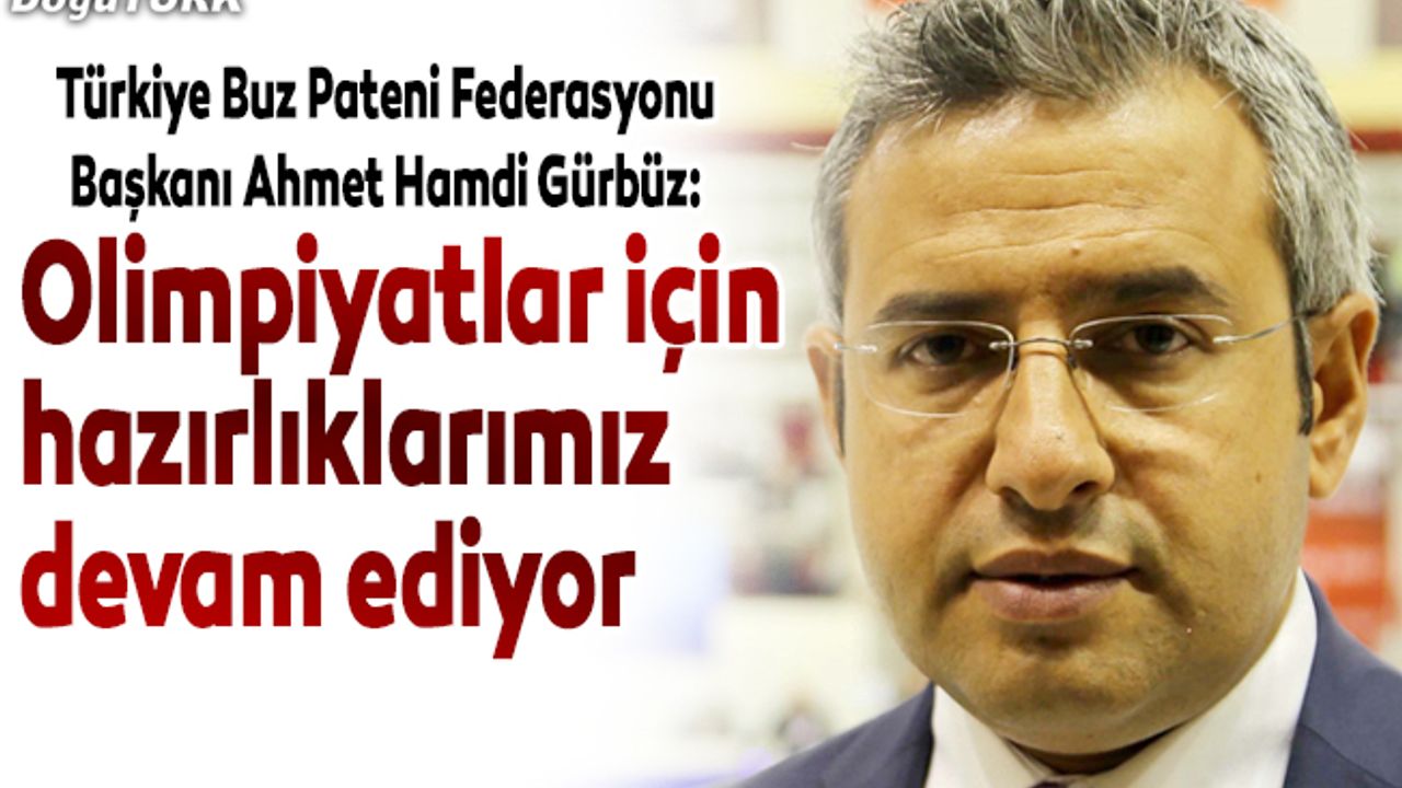 Olimpiyatlar için hazırlıklarımız devam ediyor
