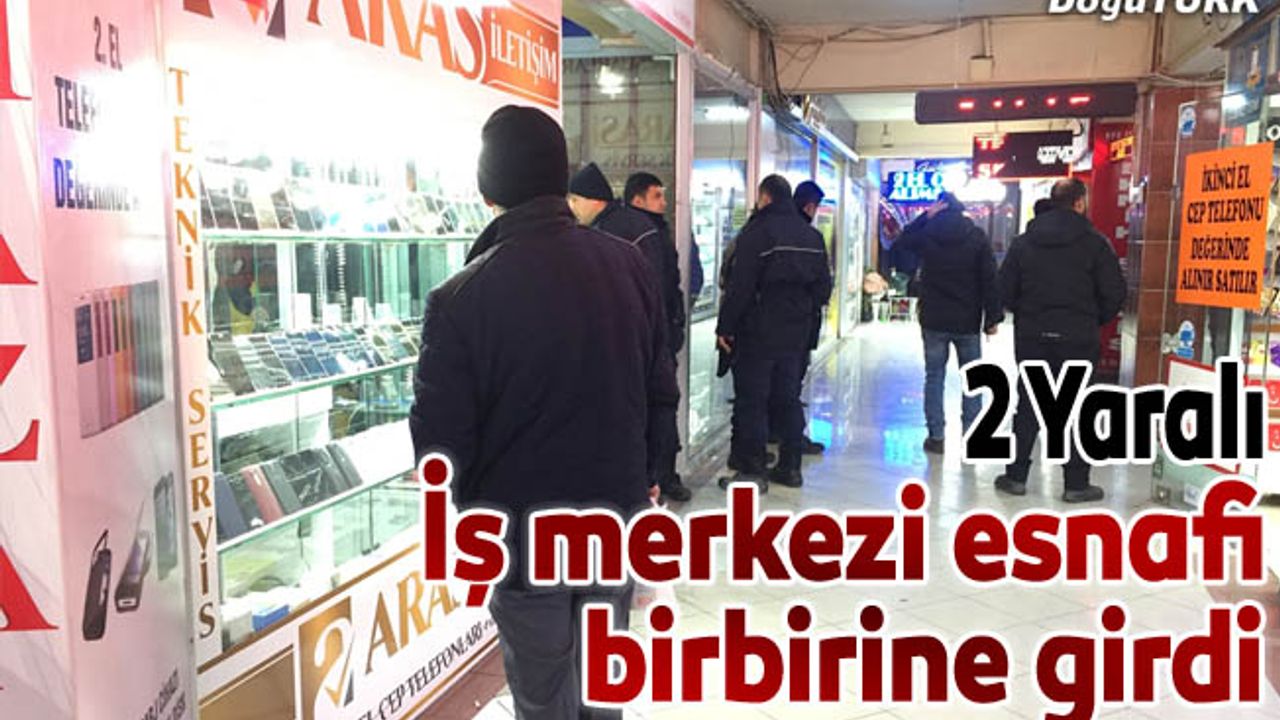 İş Merkezi esnafı birbirine girdi: 2 yaralı