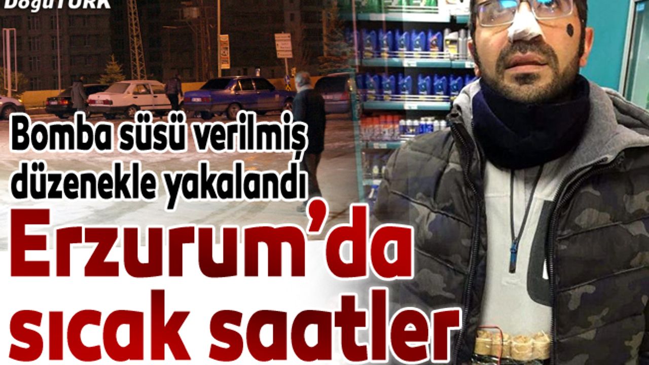 Erzurum'da "canlı bomba" şüphesi polisi alarma geçirdi