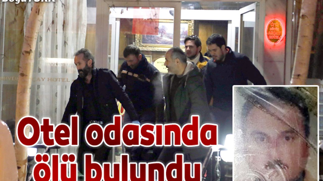 Erzurum'da bir kişi otel odasında ölü bulundu
