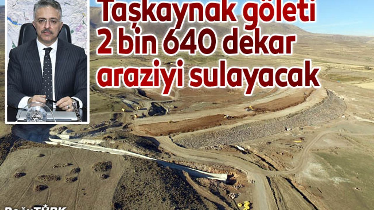 Taşkaynak göleti 2 bin 640 dekar araziyi sulayacak