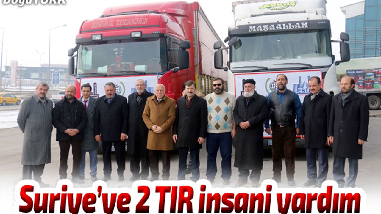 Erzurum'dan Suriyelilere 2 tırlık insani yardım