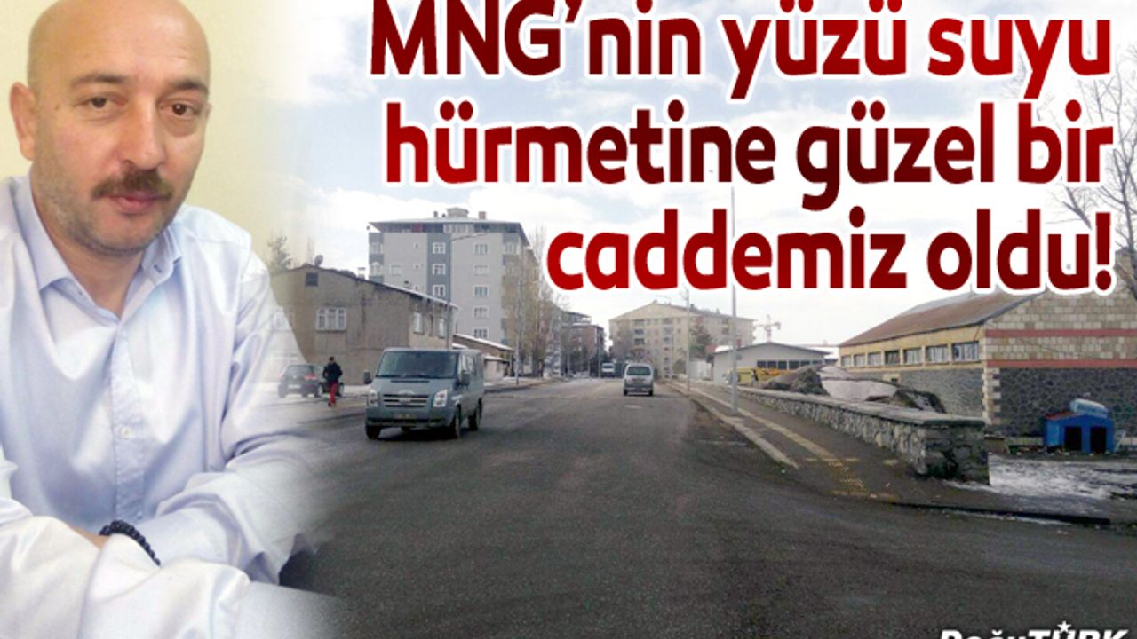 MNG’nin yüzü suyu hürmetine güzel bir caddemiz oldu!