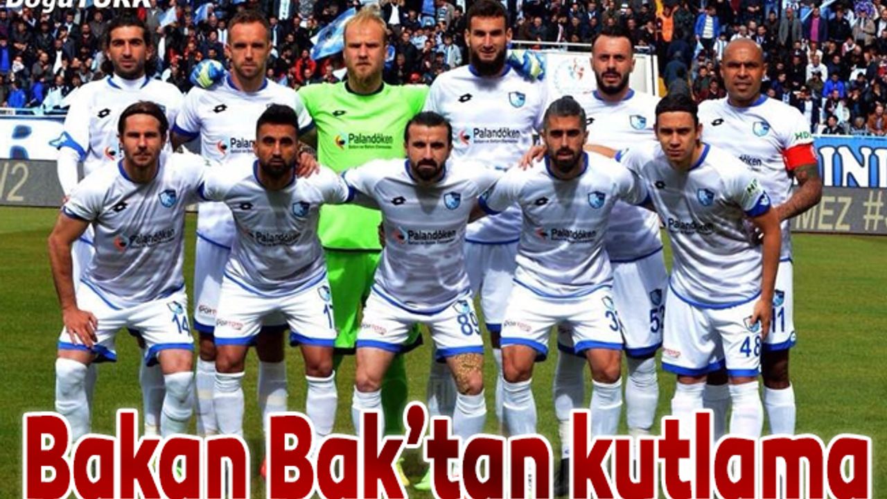 Bakan Bak'tan Büyükşehir Belediye Erzurumspor'a tebrik