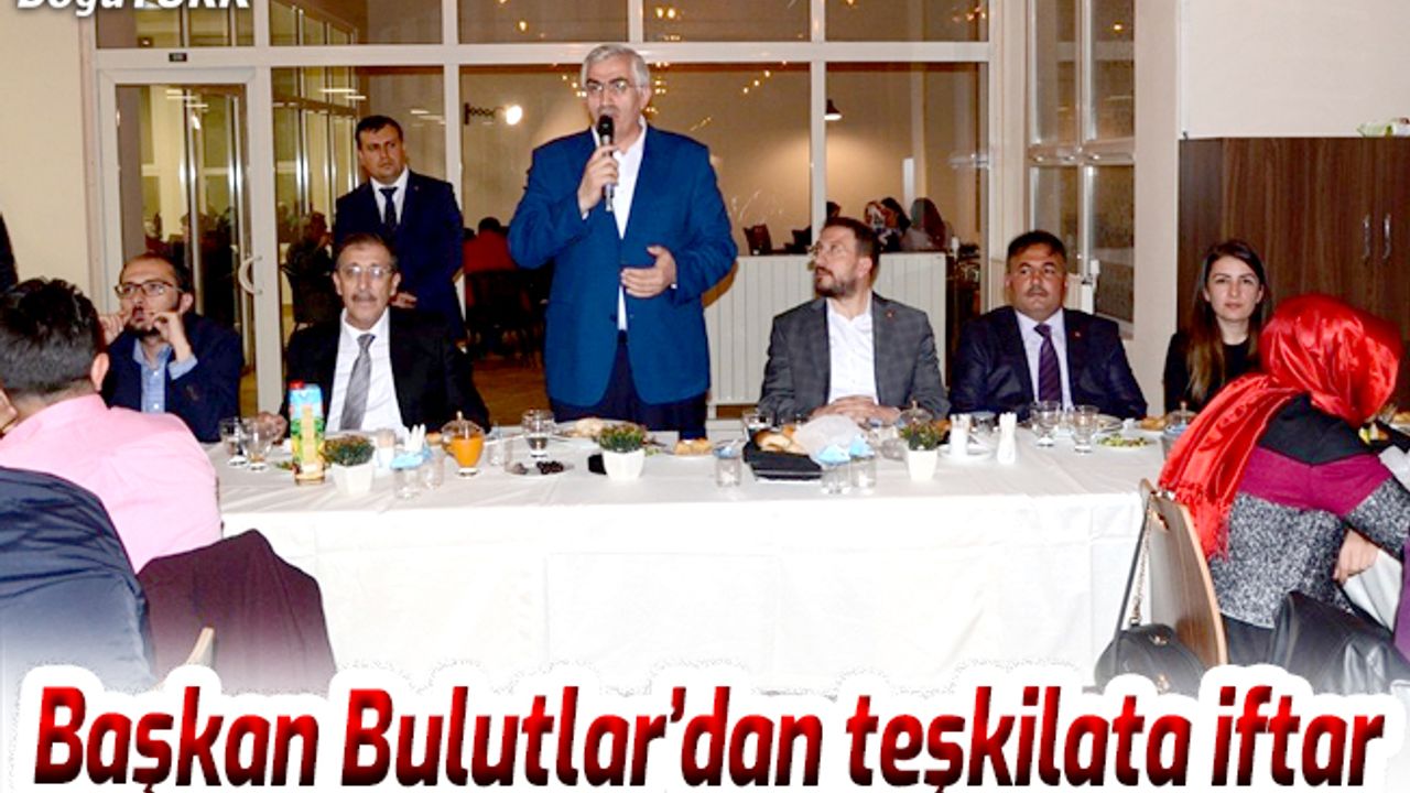 Başkan Bulutlar, Ak Parti teşkilatına iftar yemeği verdi