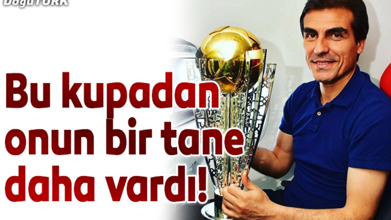 Bu kupadan onun bir tane daha vardı!