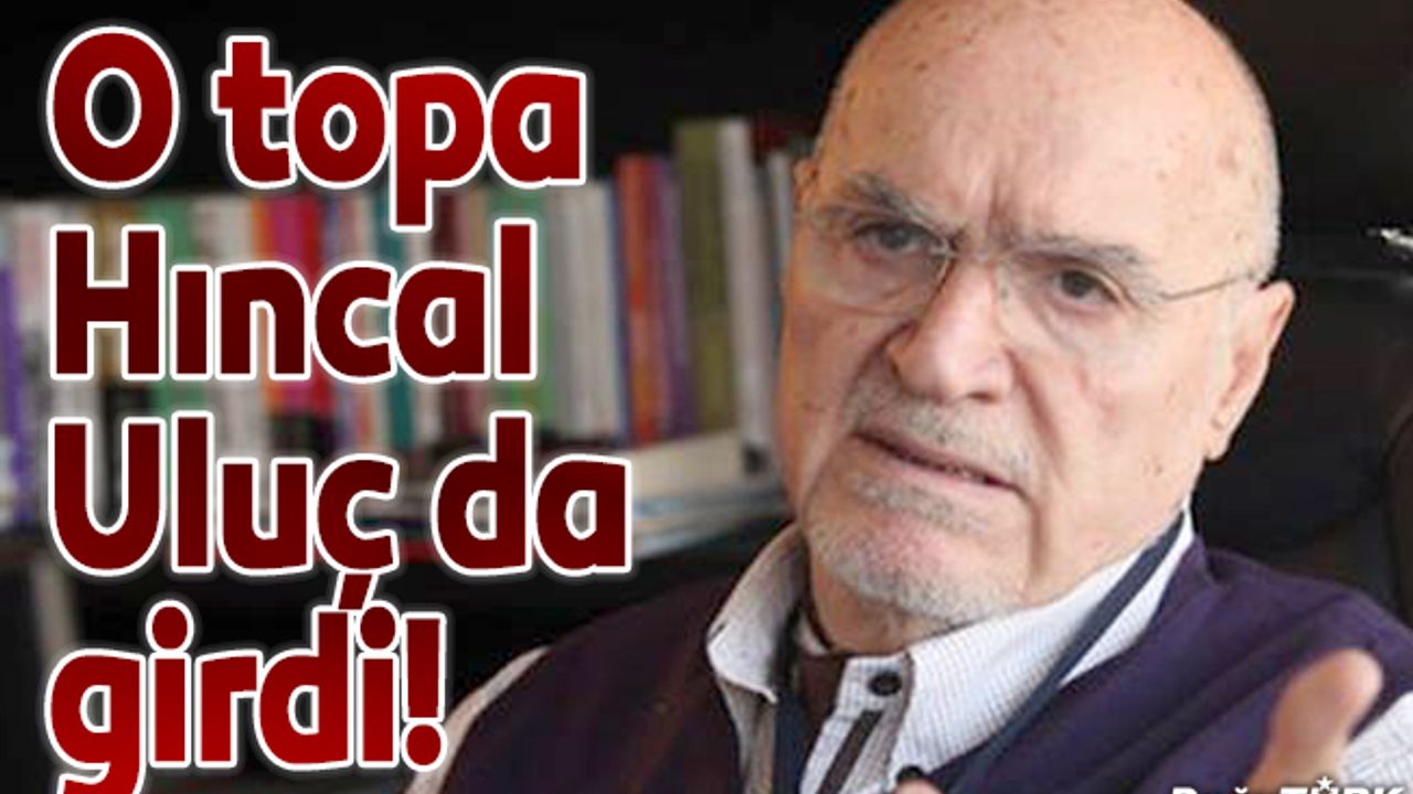 O topa Hıncal Uluç da girdi!